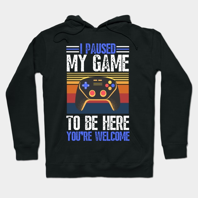 I paused my game to be here you’re welcome Hoodie by JustBeSatisfied